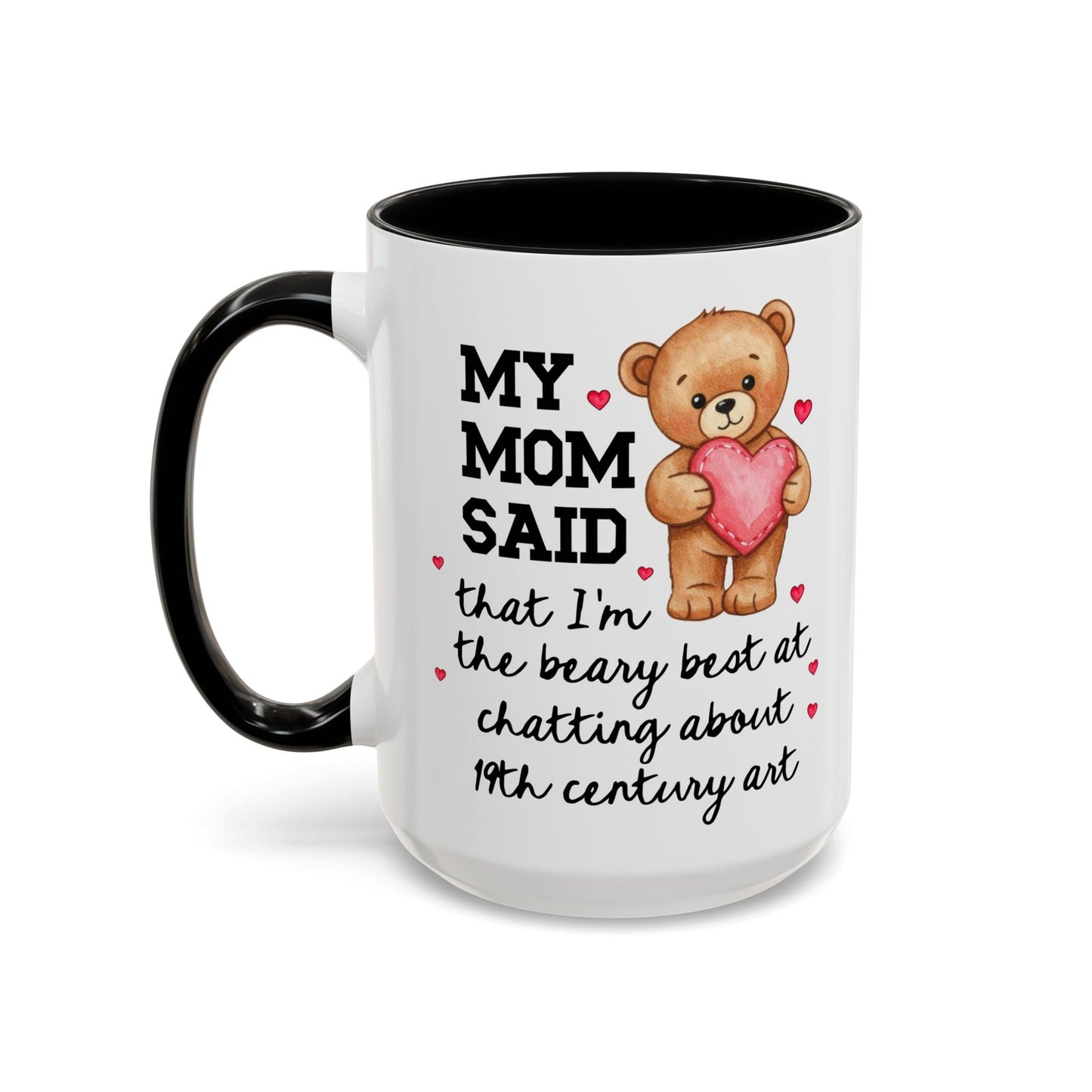 My Mom Said I'm the Beary Best at Chatting About 19th Century Art Coffee Mug