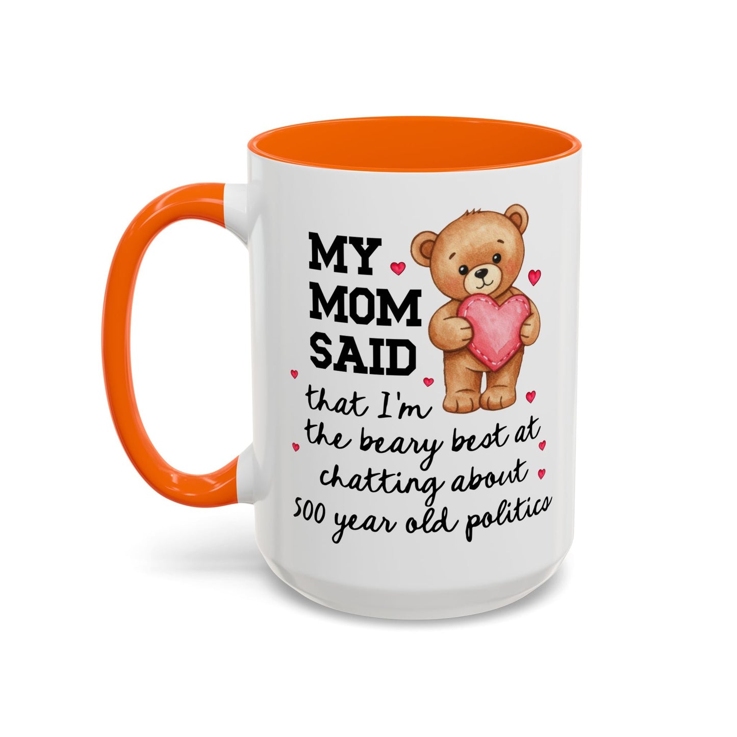 My Mom Said I'm the Beary Best at Chatting About 500 Year Old Politics Coffee Mug