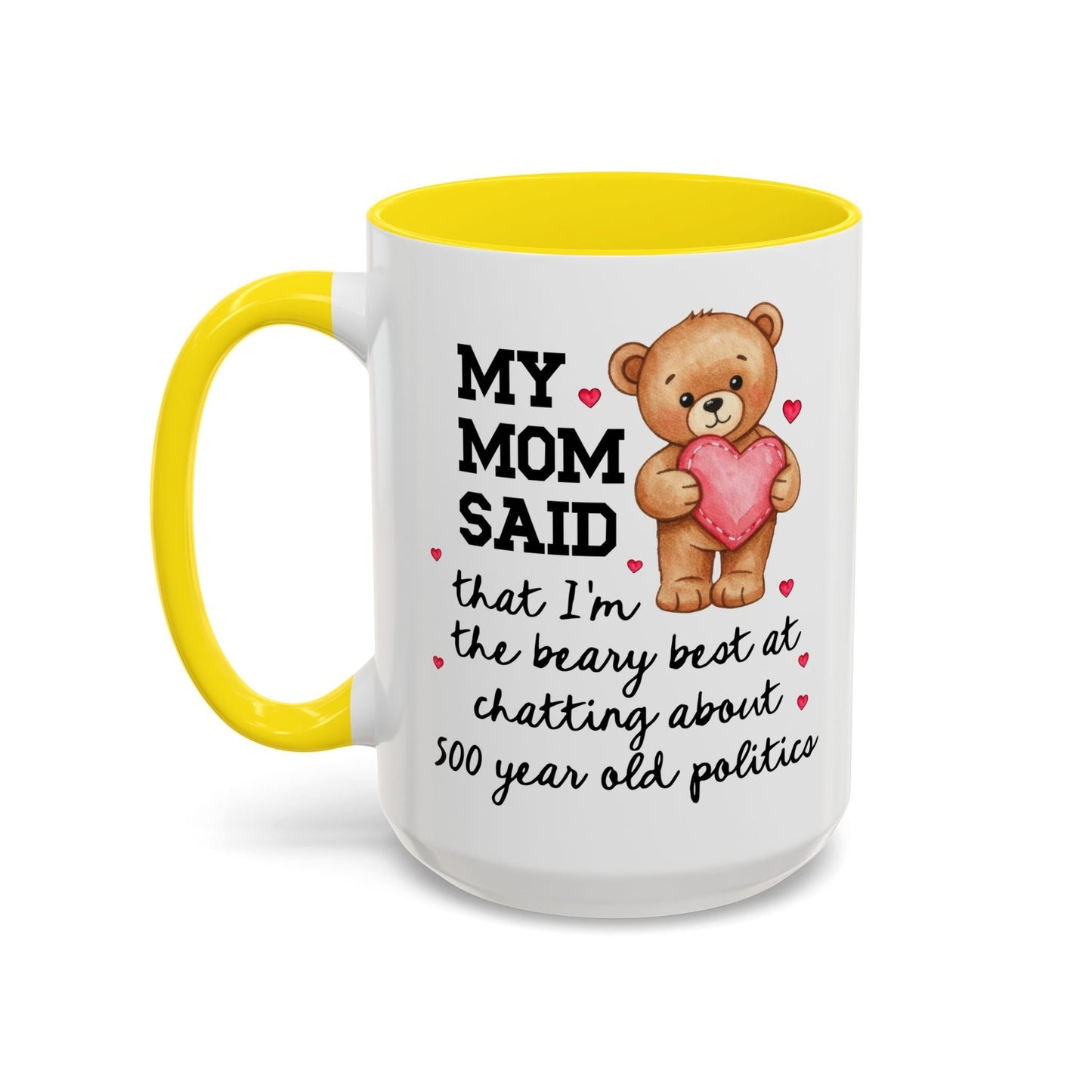 My Mom Said I'm the Beary Best at Chatting About 500 Year Old Politics Coffee Mug