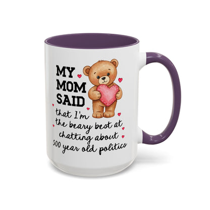 My Mom Said I'm the Beary Best at Chatting About 500 Year Old Politics Coffee Mug
