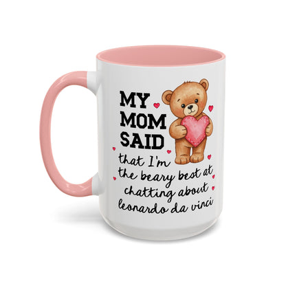 My Mom Said That I'm the Beary Best at Chatting About Leonardo da Vinci Coffee Mug