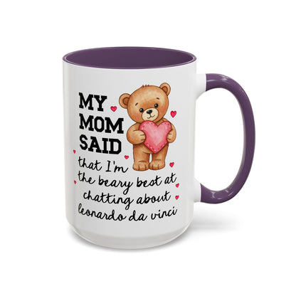 My Mom Said That I'm the Beary Best at Chatting About Leonardo da Vinci Coffee Mug