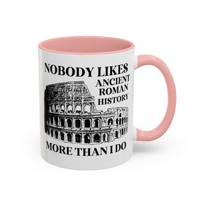 Nobody Likes Ancient Roman History More Than I Do Coffee Mug