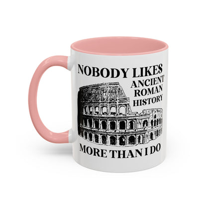 Nobody Likes Ancient Roman History More Than I Do Coffee Mug