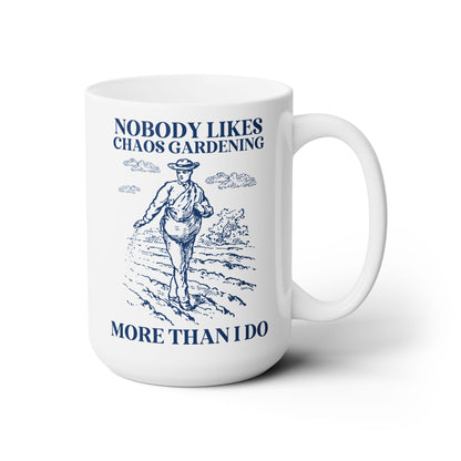 Nobody Likes Chaos Gardening More Than I Do Mug