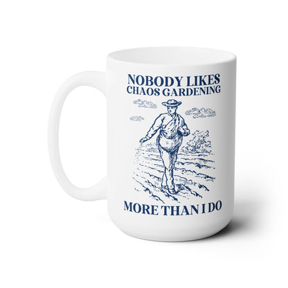 Nobody Likes Chaos Gardening More Than I Do Mug