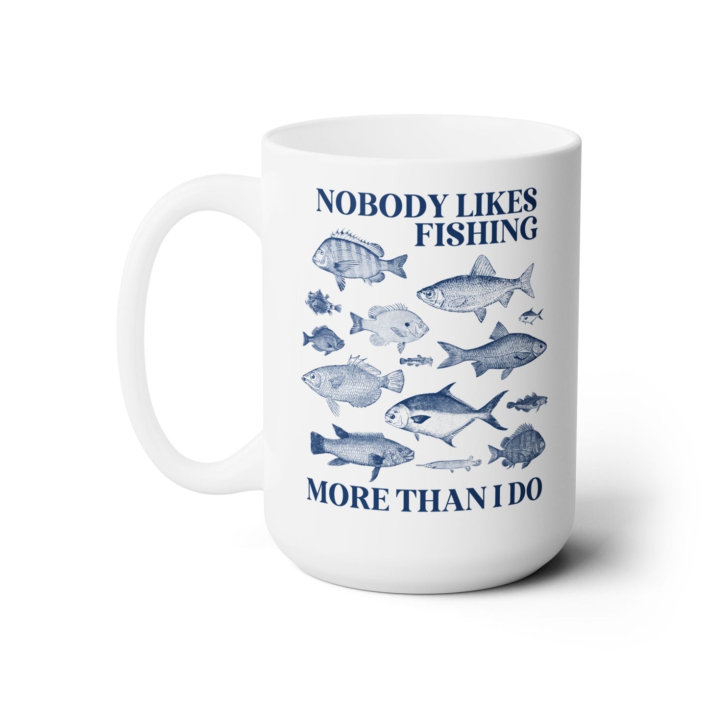 Nobody Likes Fishing More Than I Do Coffee Mug