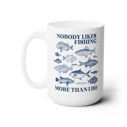 Nobody Likes Fishing More Than I Do Coffee Mug