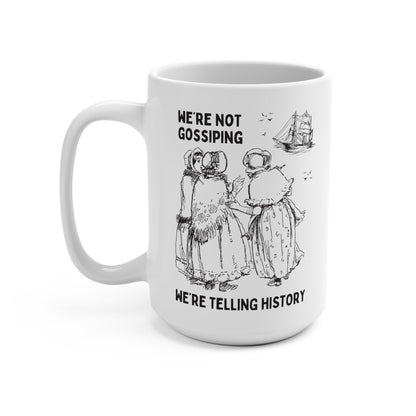 Not Gossiping, Telling History Mug