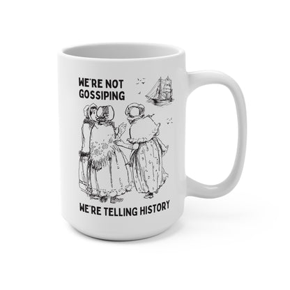 Not Gossiping, Telling History Mug