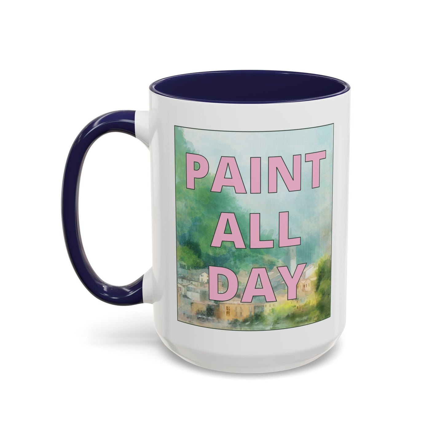 Paint All Day Coffee Mug for Watercolor Artist or Oil Painter