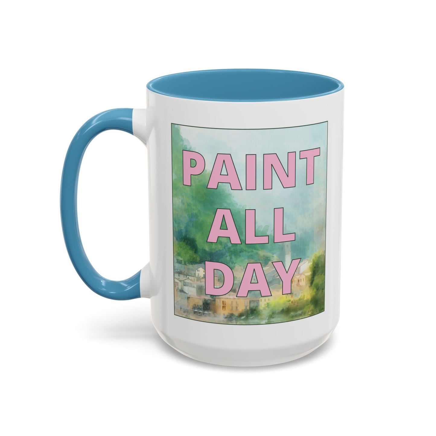 Paint All Day Coffee Mug for Watercolor Artist or Oil Painter