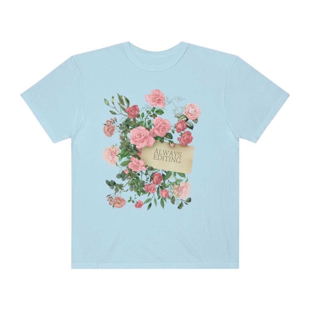 Photographer Tee Shirt with Flowers: Always Editing