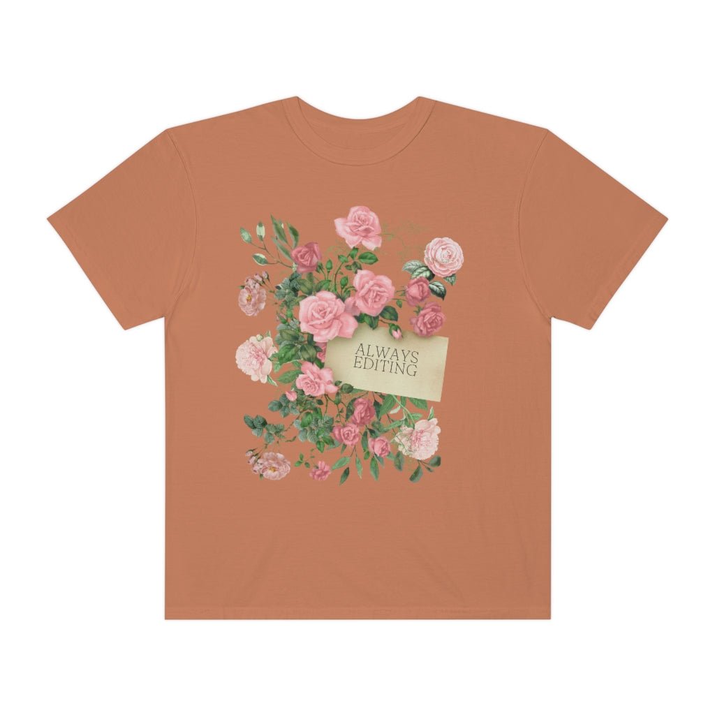 Photographer Tee Shirt with Flowers: Always Editing