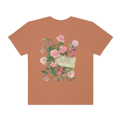 Photographer Tee Shirt with Flowers: Always Editing