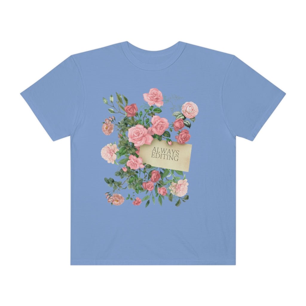 Photographer Tee Shirt with Flowers: Always Editing
