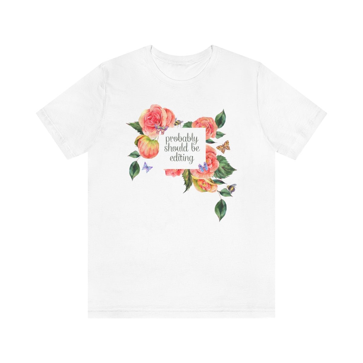 Photographer Tee with Flowers: Probably Should Be Editing