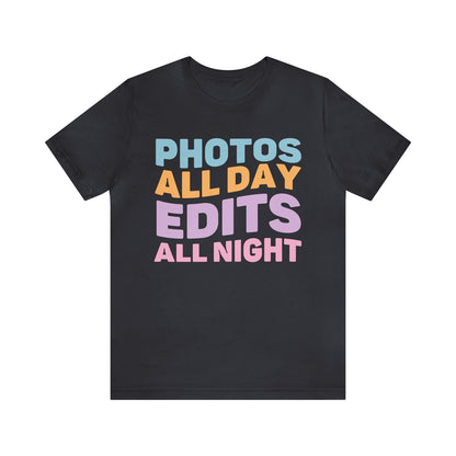 Photos All Day, Edits All Night: Cute Photographer Shirt