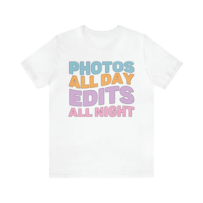 Photos All Day, Edits All Night: Cute Photographer Shirt