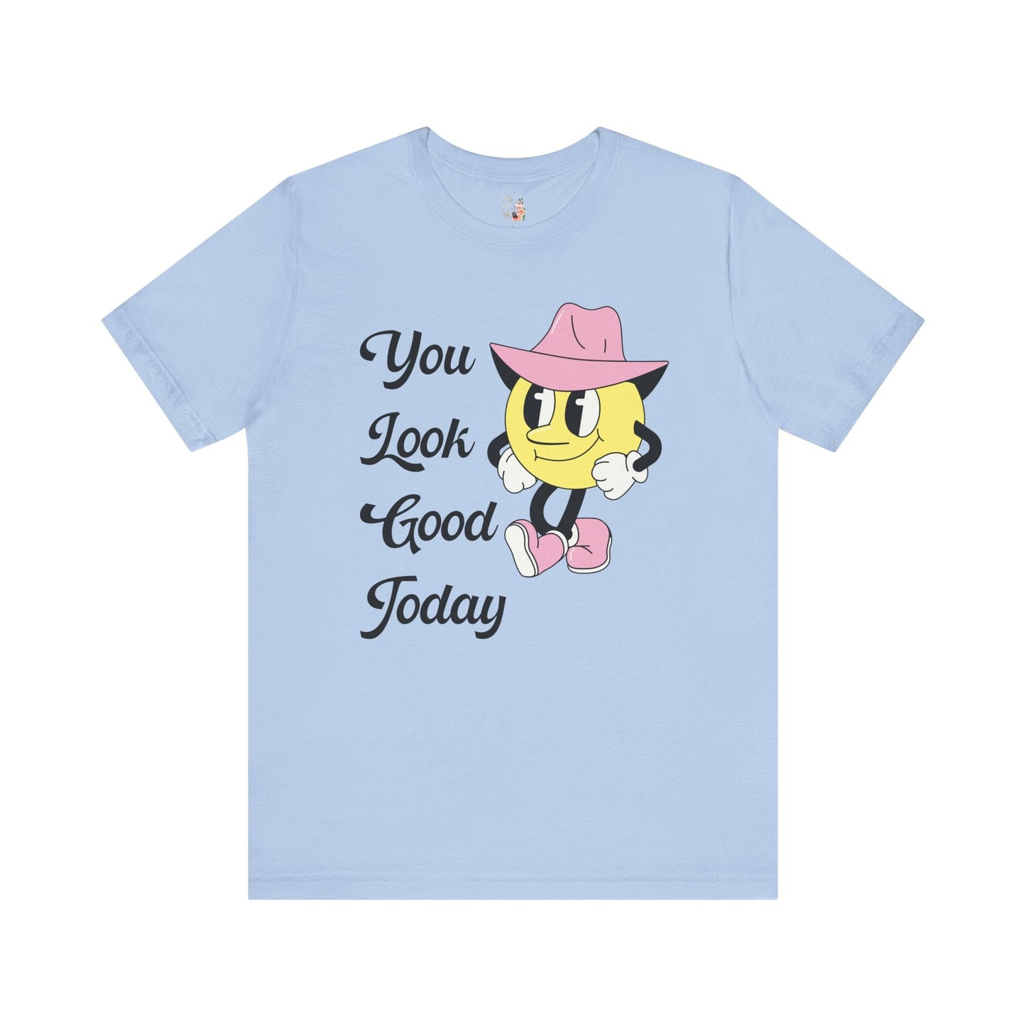 You Look Good Today Tee