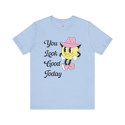 You Look Good Today Tee