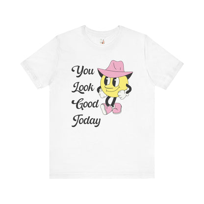 You Look Good Today Tee
