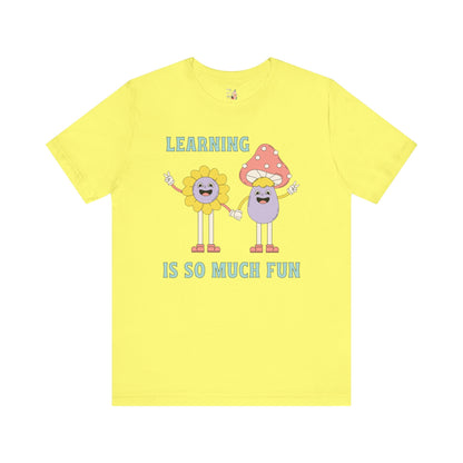 Learning is So Much Fun Tee