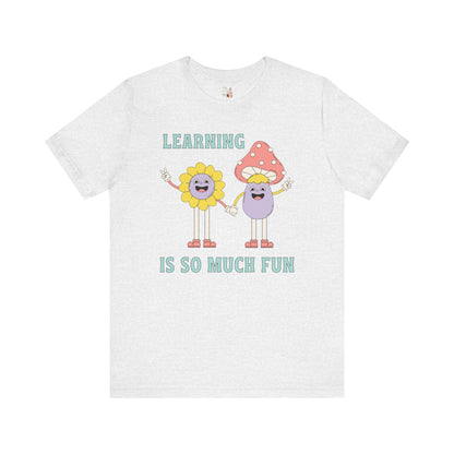 Learning is So Much Fun Tee