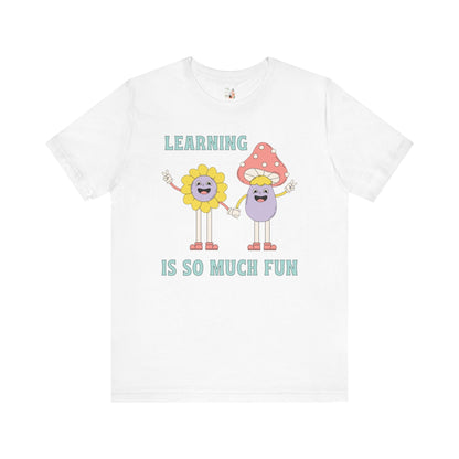 Learning is So Much Fun Tee