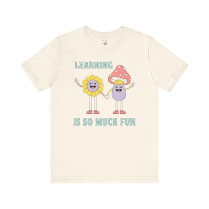 Learning is So Much Fun Tee