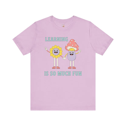 Learning is So Much Fun Tee