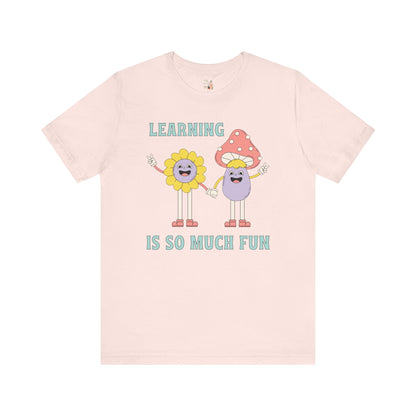 Learning is So Much Fun Tee