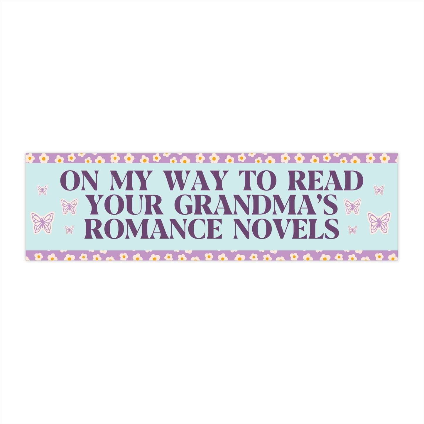 Romance Reader Bumper Sticker: On My Way to Read Your Grandma's Romance Novels