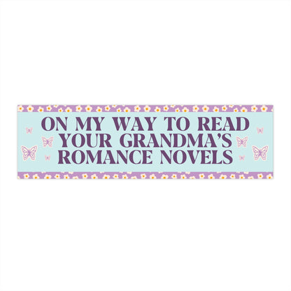 Romance Reader Bumper Sticker: On My Way to Read Your Grandma's Romance Novels