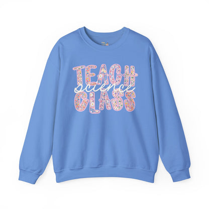 Science Teacher Sweatshirt: Teach Science Class