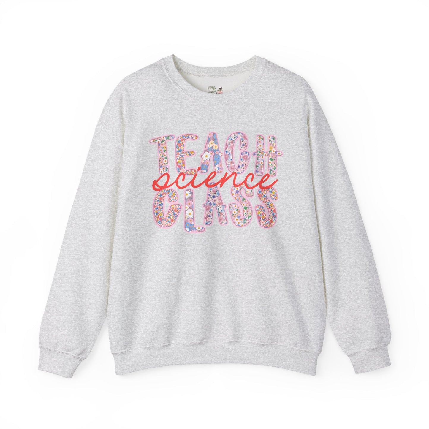 Science Teacher Sweatshirt: Teach Science Class