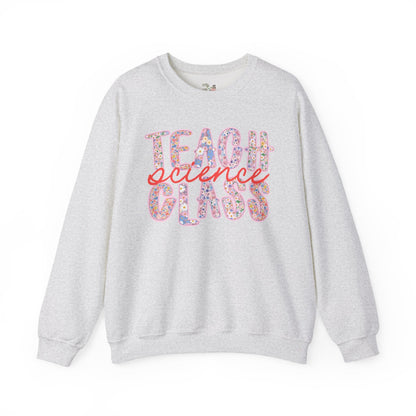 Science Teacher Sweatshirt: Teach Science Class