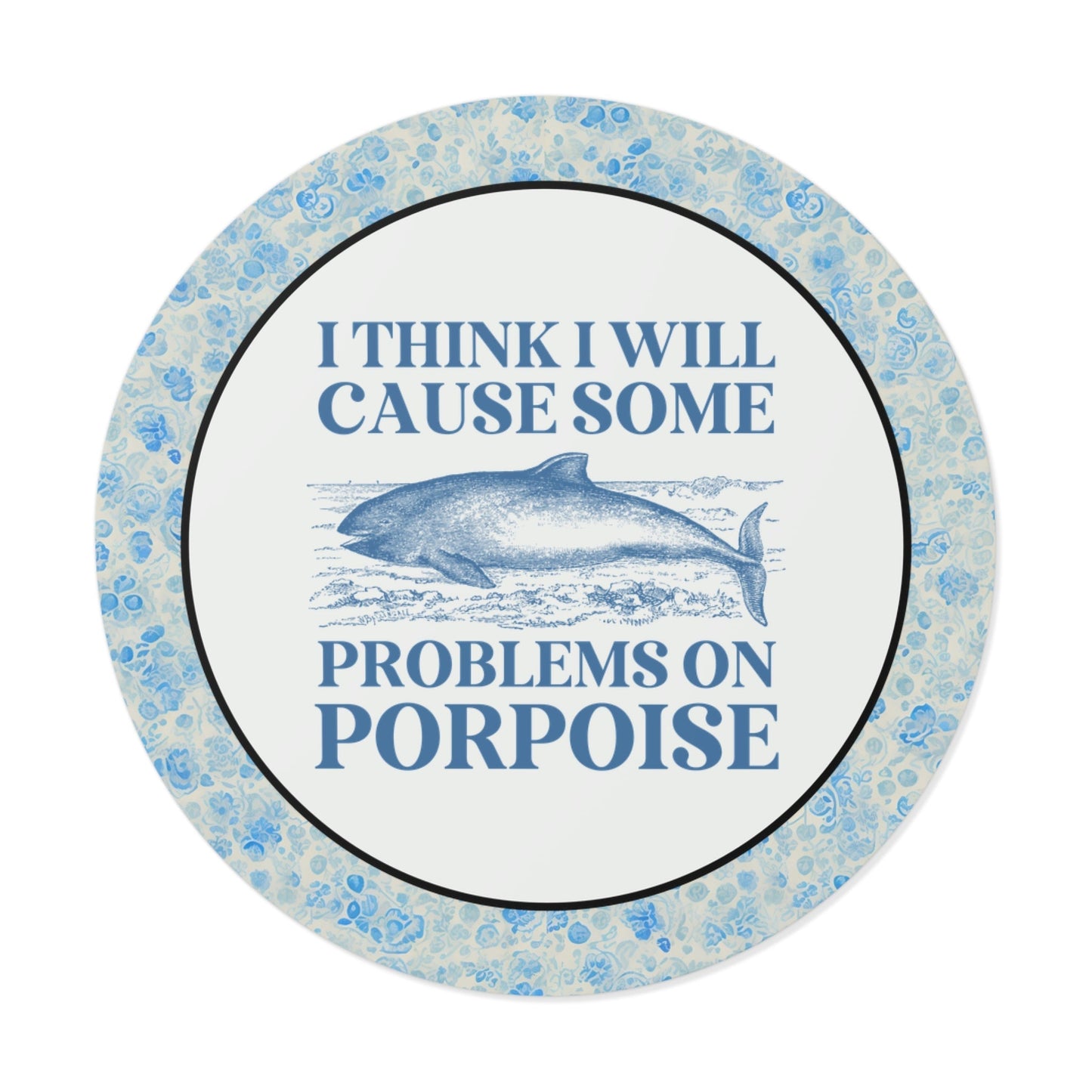 Cause Some Problems on Porpoise