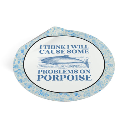 Cause Some Problems on Porpoise
