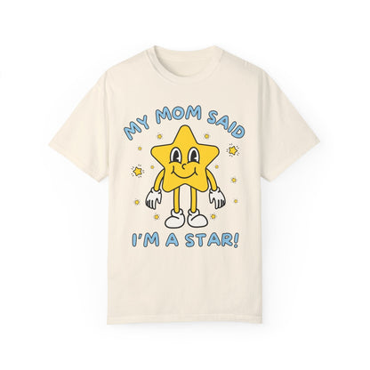 Silly Unhinged Tee Shirt: My Mom Said I'm A Star!