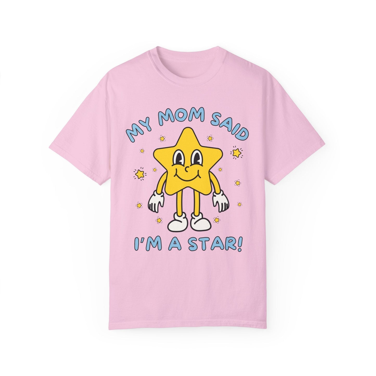 Silly Unhinged Tee Shirt: My Mom Said I'm A Star!