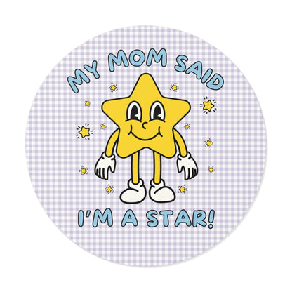 My Mom Said I'm a Star