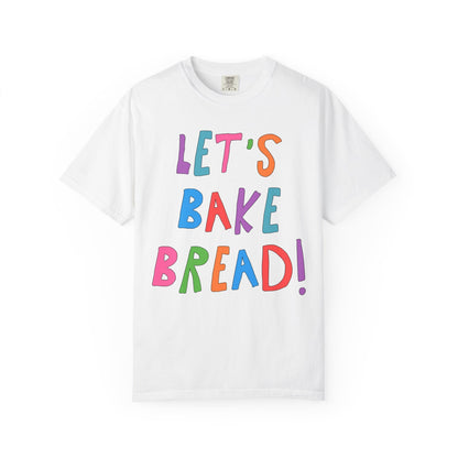 Sourdough Bread Baking Tee: Let's Bake Bread!