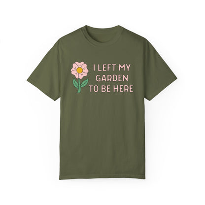 I Left My Garden To Be Here Shirt
