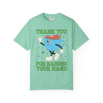 Thank You for Raising Your Hand Coffee Lover Teacher Tee