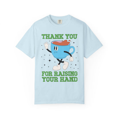 Thank You for Raising Your Hand Coffee Lover Teacher Tee
