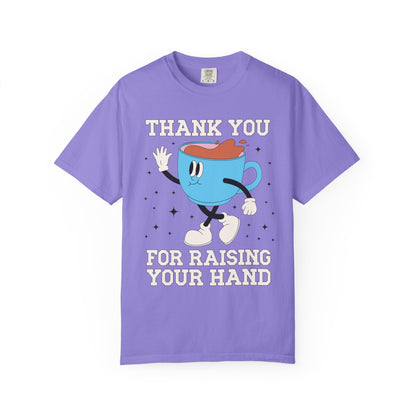 Thank You for Raising Your Hand Coffee Lover Teacher Tee