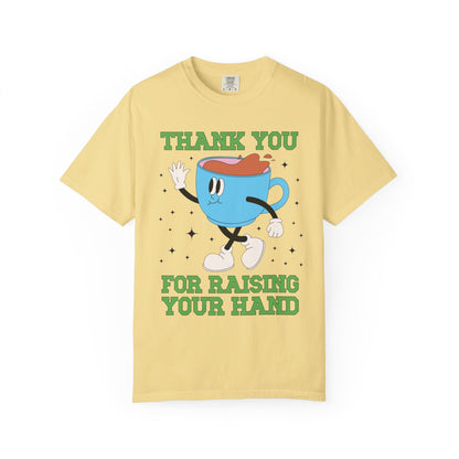 Thank You for Raising Your Hand Coffee Lover Teacher Tee