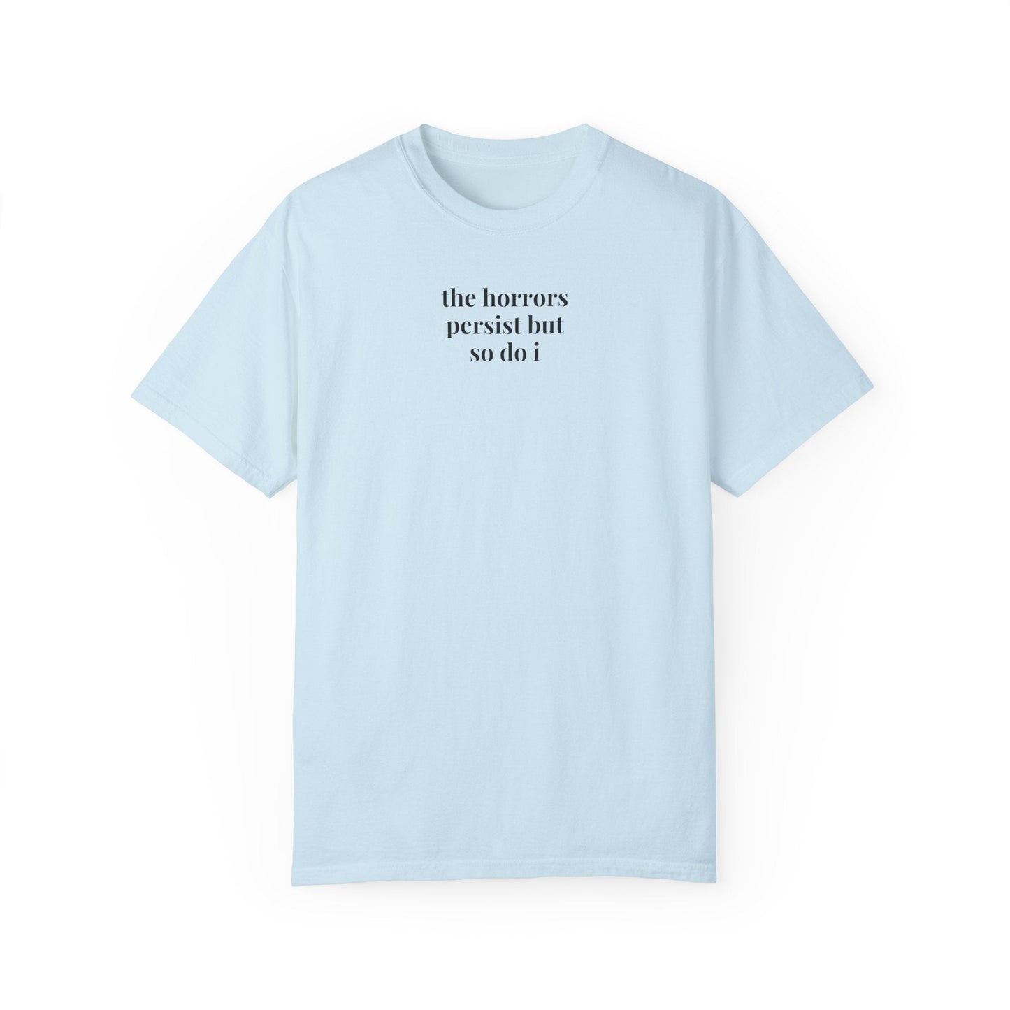 The Horrors Persist But So Do I Tee