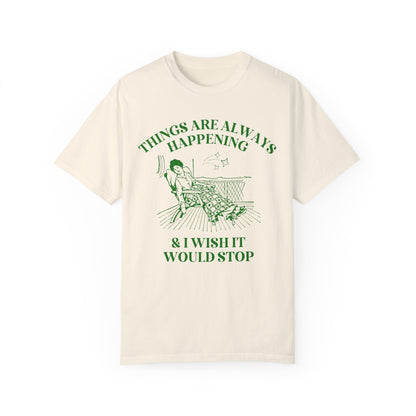 Things Are Always Happening Tee